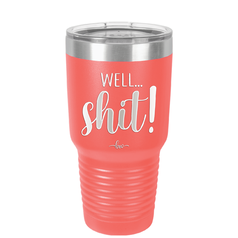 Well Shit - Laser Engraved Stainless Steel Drinkware - 1187 -