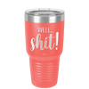 Well Shit - Laser Engraved Stainless Steel Drinkware - 1187 -