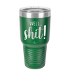 Well Shit - Laser Engraved Stainless Steel Drinkware - 1187 -