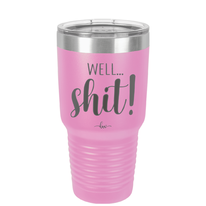 Well Shit - Laser Engraved Stainless Steel Drinkware - 1187 -