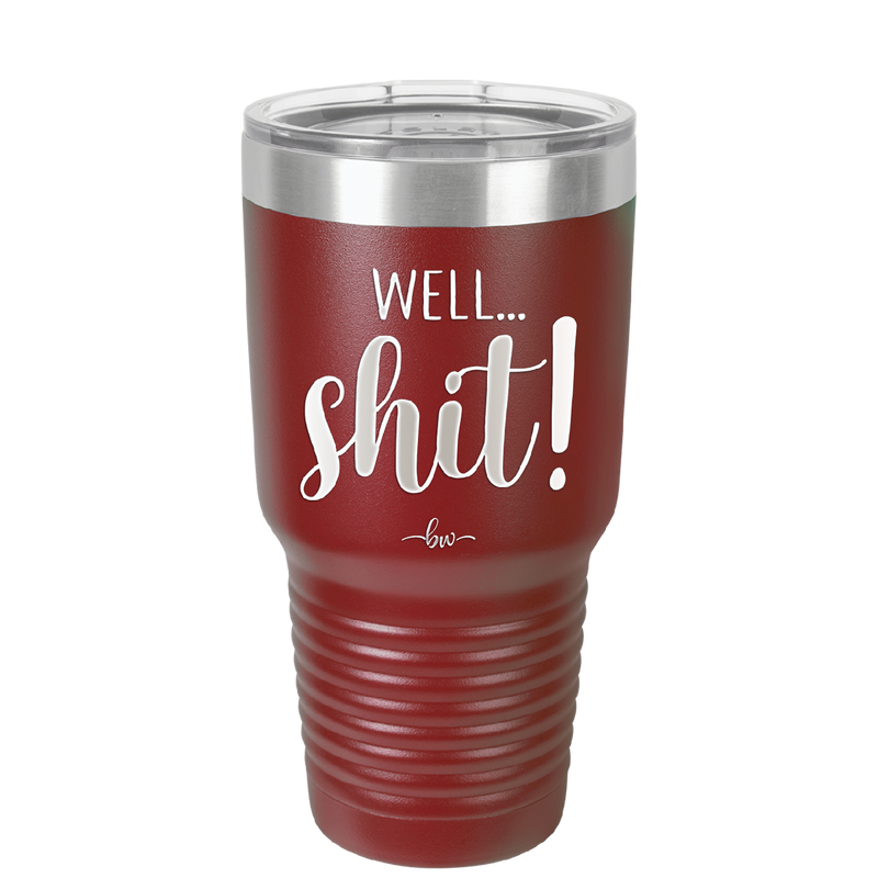 Well Shit - Laser Engraved Stainless Steel Drinkware - 1187 -