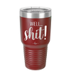 Well Shit - Laser Engraved Stainless Steel Drinkware - 1187 -