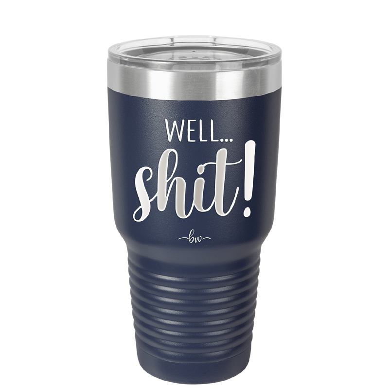 Well Shit - Laser Engraved Stainless Steel Drinkware - 1187 -