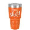 Well Shit - Laser Engraved Stainless Steel Drinkware - 1187 -