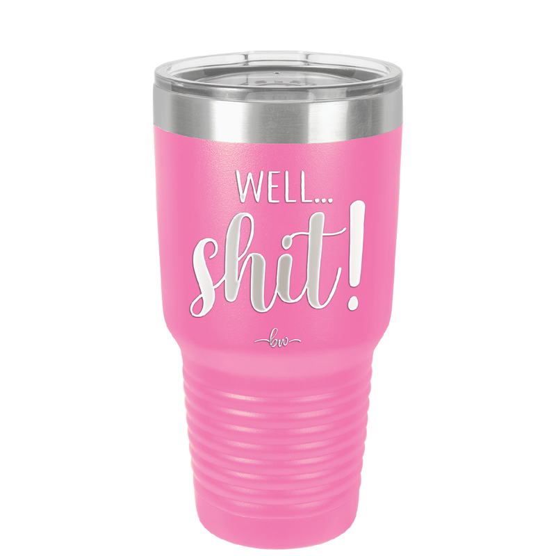 Well Shit - Laser Engraved Stainless Steel Drinkware - 1187 -