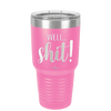 Well Shit - Laser Engraved Stainless Steel Drinkware - 1187 -