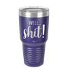 Well Shit - Laser Engraved Stainless Steel Drinkware - 1187 -