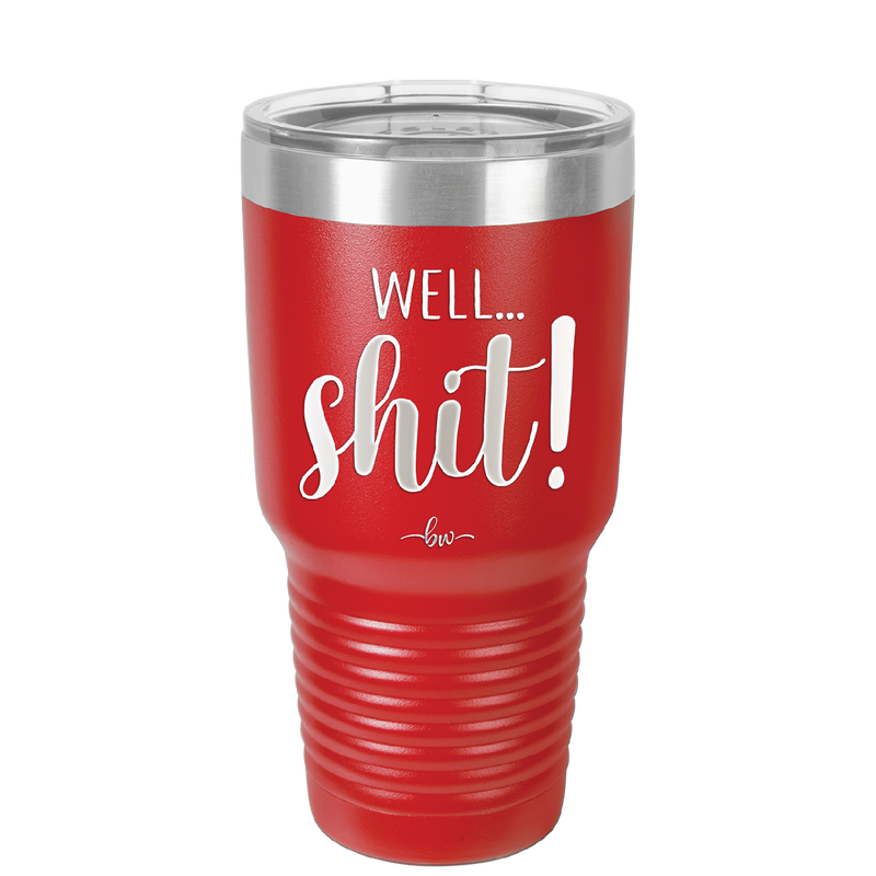 Well Shit - Laser Engraved Stainless Steel Drinkware - 1187 -