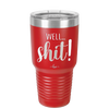 Well Shit - Laser Engraved Stainless Steel Drinkware - 1187 -