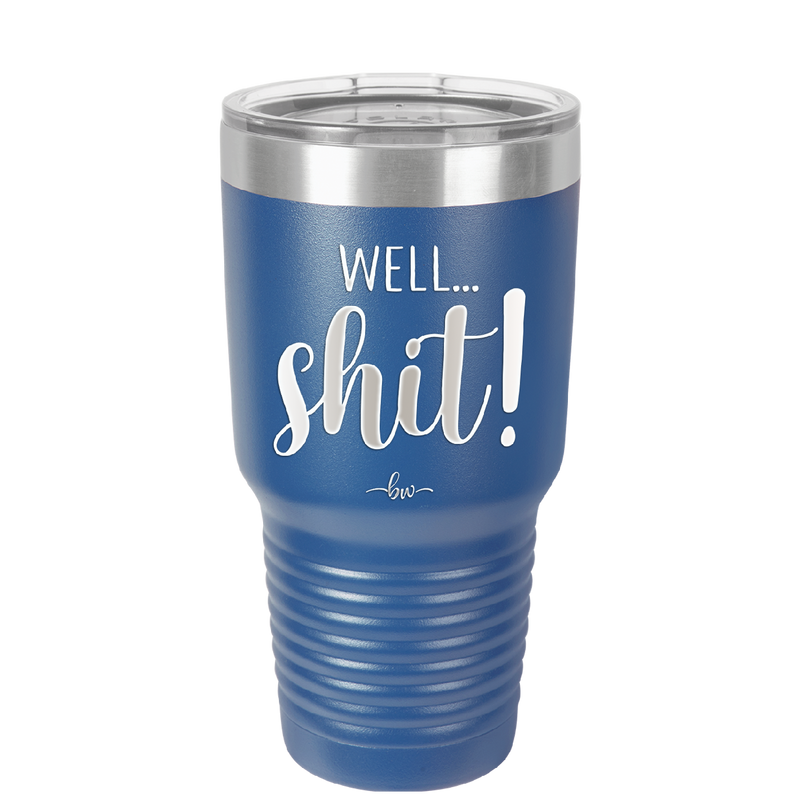 Well Shit - Laser Engraved Stainless Steel Drinkware - 1187 -