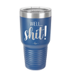 Well Shit - Laser Engraved Stainless Steel Drinkware - 1187 -