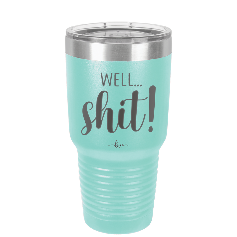 Well Shit - Laser Engraved Stainless Steel Drinkware - 1187 -