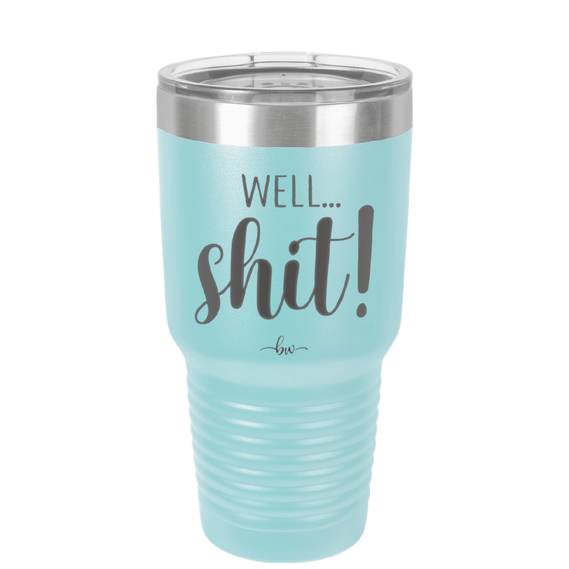 Well Shit - Laser Engraved Stainless Steel Drinkware - 1187 -