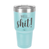 Well Shit - Laser Engraved Stainless Steel Drinkware - 1187 -