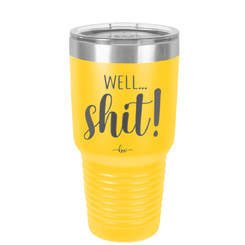 Well Shit - Laser Engraved Stainless Steel Drinkware - 1187 -