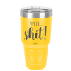 Well Shit - Laser Engraved Stainless Steel Drinkware - 1187 -