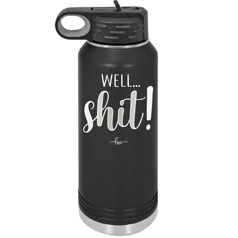 Well Shit - Laser Engraved Stainless Steel Drinkware - 1187 -