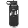 Well Shit - Laser Engraved Stainless Steel Drinkware - 1187 -