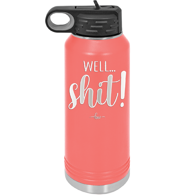 Well Shit - Laser Engraved Stainless Steel Drinkware - 1187 -