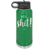 Well Shit - Laser Engraved Stainless Steel Drinkware - 1187 -