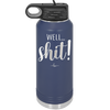 Well Shit - Laser Engraved Stainless Steel Drinkware - 1187 -