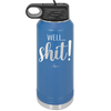 Well Shit - Laser Engraved Stainless Steel Drinkware - 1187 -