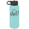 Well Shit - Laser Engraved Stainless Steel Drinkware - 1187 -