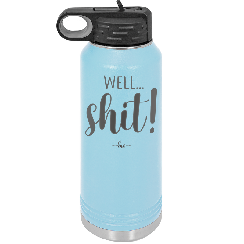 Well Shit - Laser Engraved Stainless Steel Drinkware - 1187 -