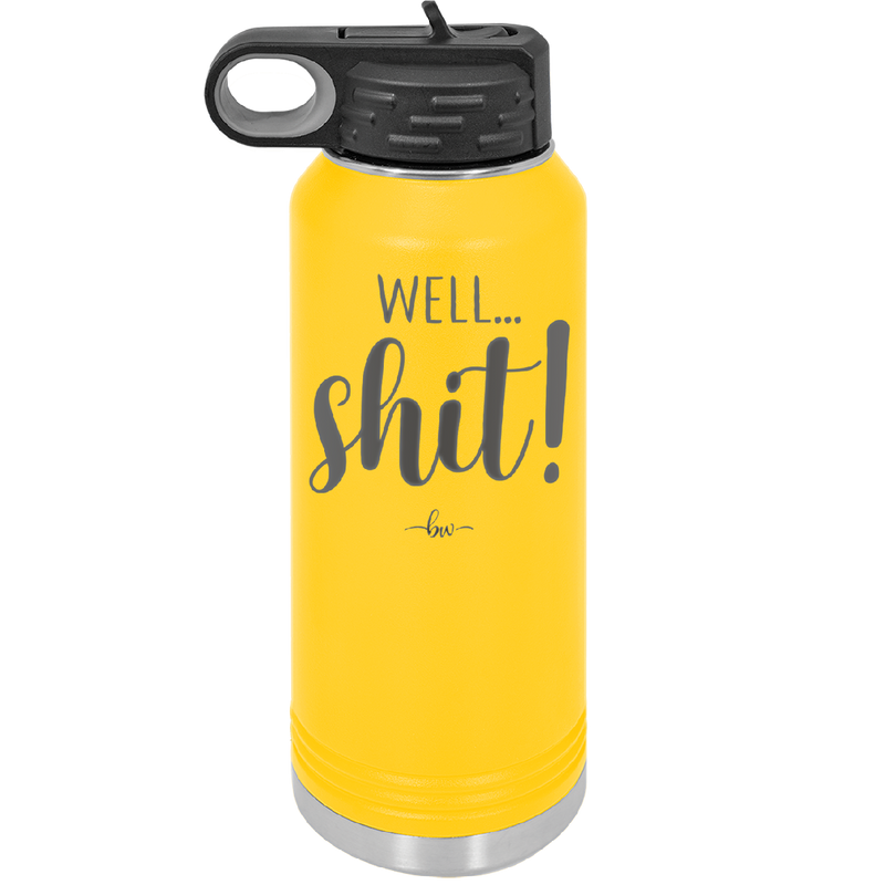 Well Shit - Laser Engraved Stainless Steel Drinkware - 1187 -