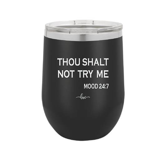 Thou Shalt Not Try Me Mood 247 - Laser Engraved Stainless Steel Drinkware - 1191 -