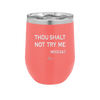 Thou Shalt Not Try Me Mood 247 - Laser Engraved Stainless Steel Drinkware - 1191 -