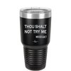 Thou Shalt Not Try Me Mood 247 - Laser Engraved Stainless Steel Drinkware - 1191 -