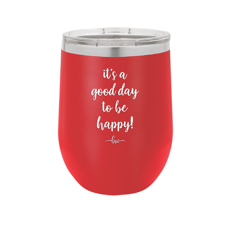 It's a Good Day to be Happy - Laser Engraved Stainless Steel Drinkware - 1192 -