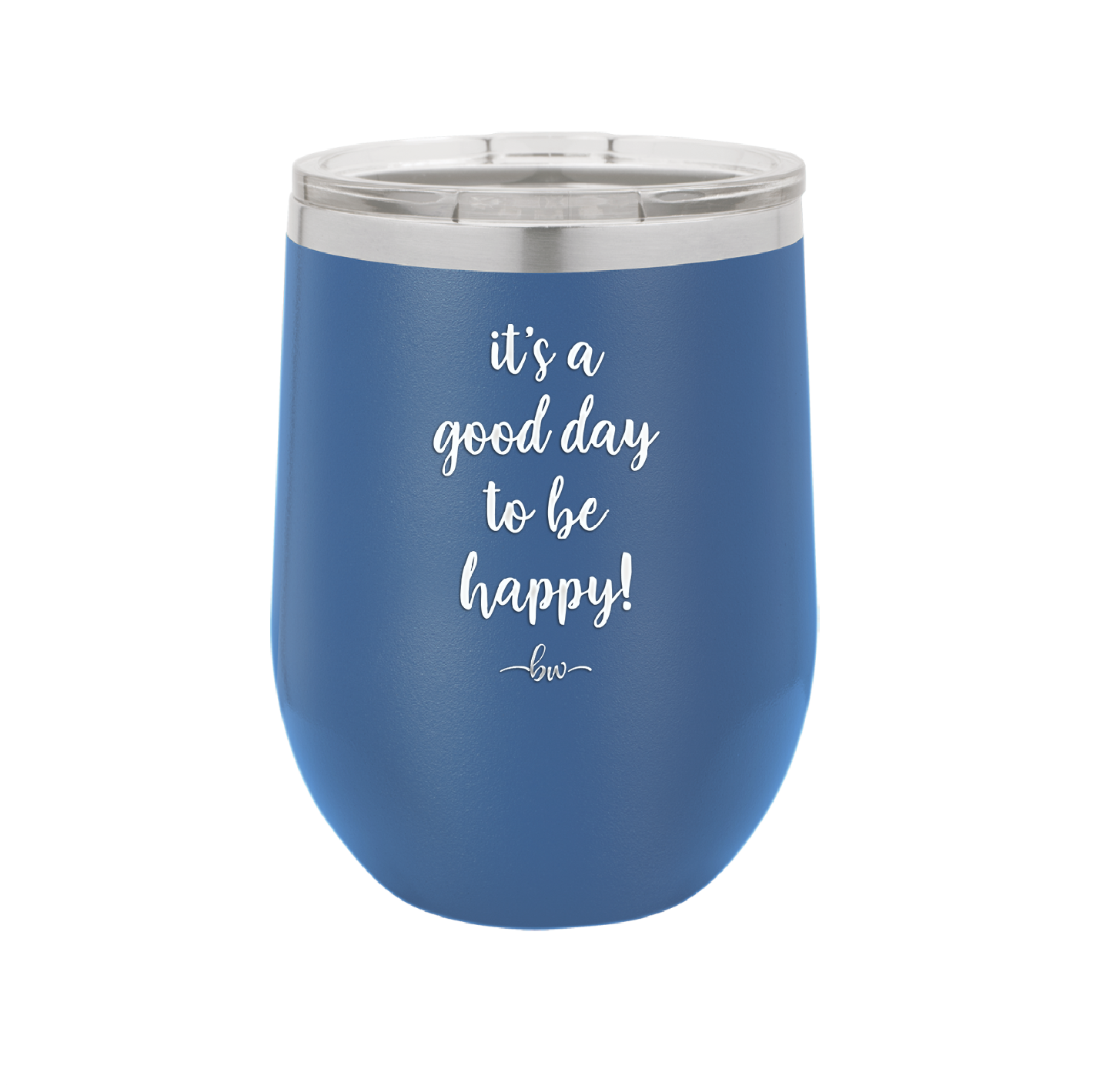 It's a Good Day to be Happy - Laser Engraved Stainless Steel Drinkware - 1192 -