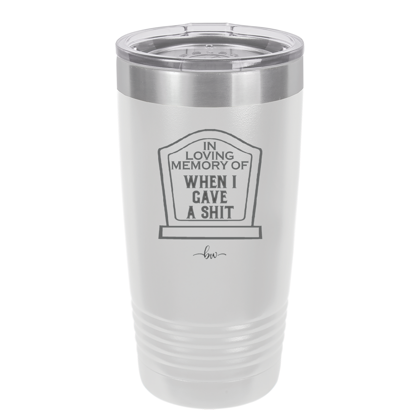In Loving Memory of When I Gave a Shit - Laser Engraved Stainless Steel Drinkware - 1199 -