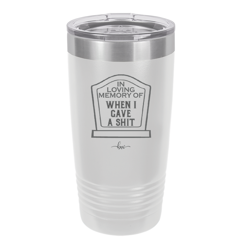 In Loving Memory of When I Gave a Shit - Laser Engraved Stainless Steel Drinkware - 1199 -