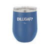 DILLIGAF - Laser Engraved Stainless Steel Drinkware - 1202 -