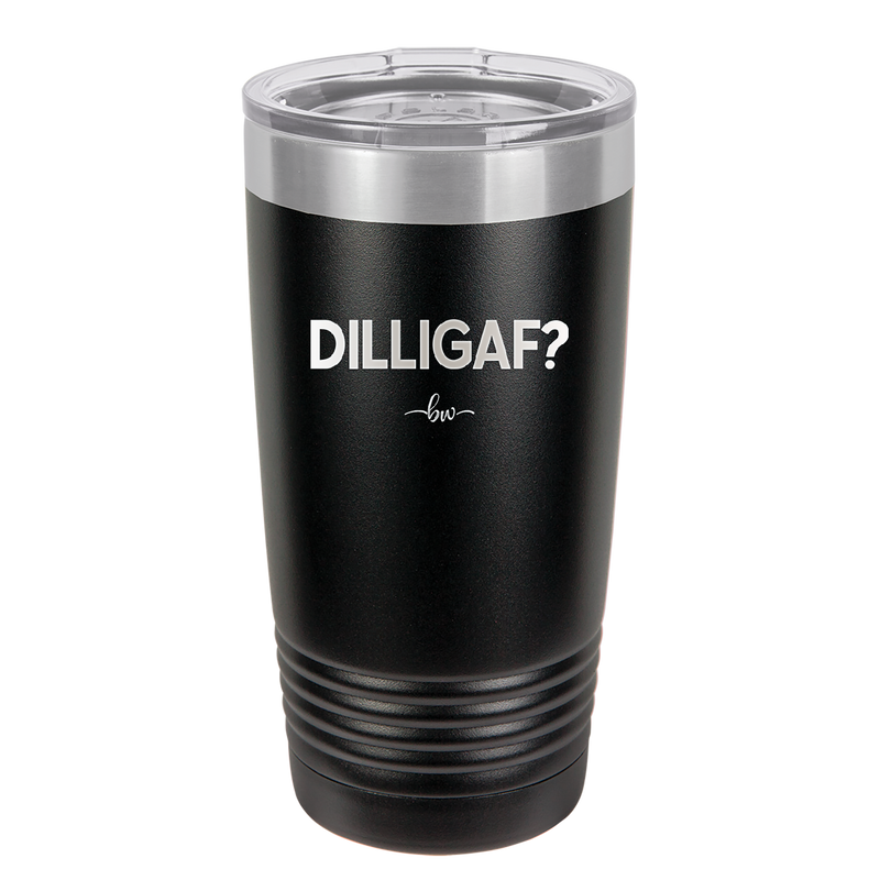 DILLIGAF - Laser Engraved Stainless Steel Drinkware - 1202 -