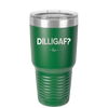 DILLIGAF - Laser Engraved Stainless Steel Drinkware - 1202 -