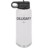 DILLIGAF - Laser Engraved Stainless Steel Drinkware - 1202 -