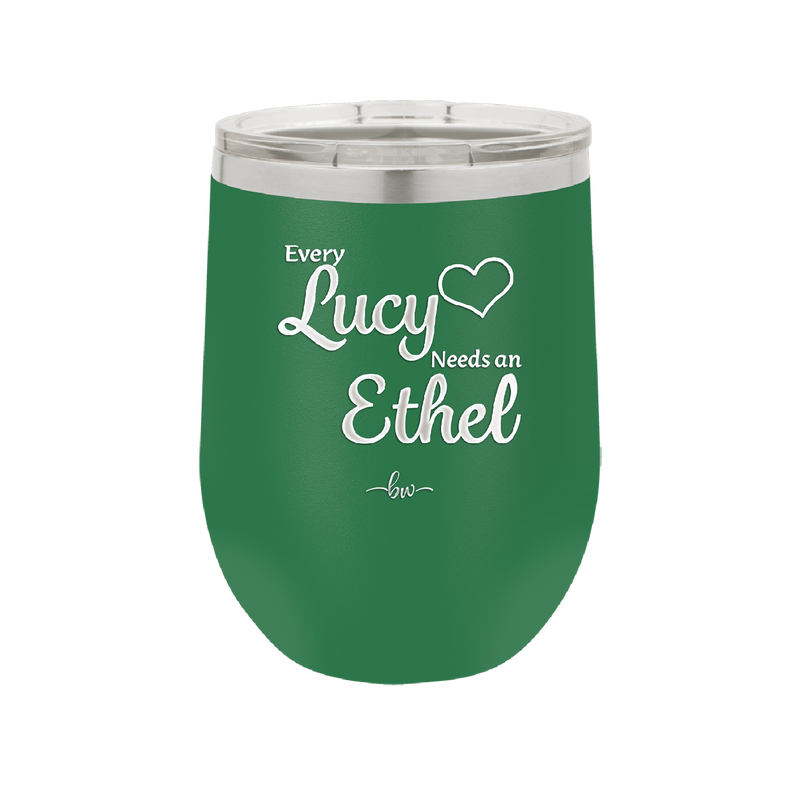 Every Lucy Needs an Ethel - Laser Engraved Stainless Steel Drinkware - 1206 -