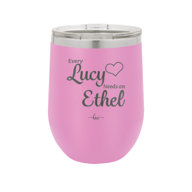 Every Lucy Needs an Ethel - Laser Engraved Stainless Steel Drinkware - 1206 -