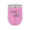 Every Lucy Needs an Ethel - Laser Engraved Stainless Steel Drinkware - 1206 -