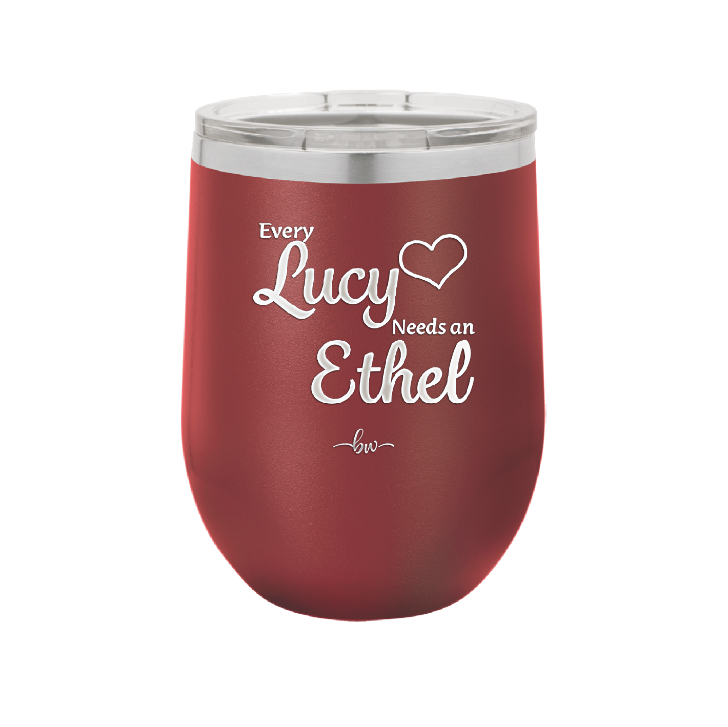 Every Lucy Needs an Ethel - Laser Engraved Stainless Steel Drinkware - 1206 -