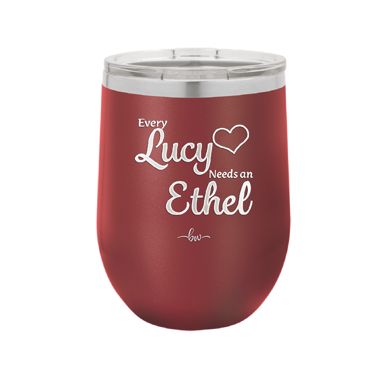 Every Lucy Needs an Ethel - Laser Engraved Stainless Steel Drinkware - 1206 -