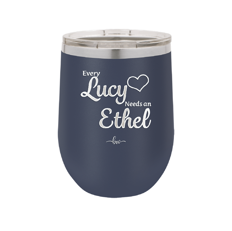 Every Lucy Needs an Ethel - Laser Engraved Stainless Steel Drinkware - 1206 -