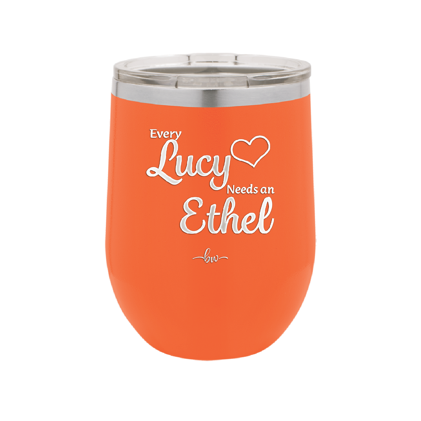 Every Lucy Needs an Ethel - Laser Engraved Stainless Steel Drinkware - 1206 -