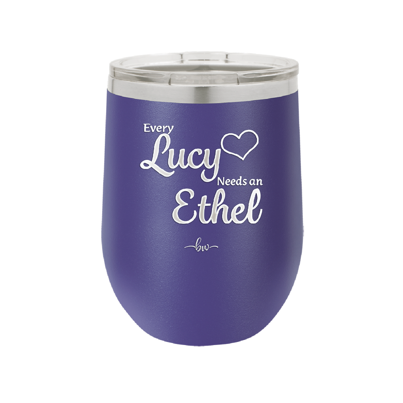 Every Lucy Needs an Ethel - Laser Engraved Stainless Steel Drinkware - 1206 -