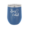 Every Lucy Needs an Ethel - Laser Engraved Stainless Steel Drinkware - 1206 -