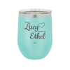 Every Lucy Needs an Ethel - Laser Engraved Stainless Steel Drinkware - 1206 -